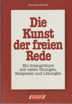 Die Kunst der freien Rede : ein Intensivkurs mit vielen Übungen, Beispielen und Lösungen.