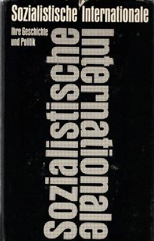 Die Sozialistische Internationale : ihre Geschichte u. Politik.