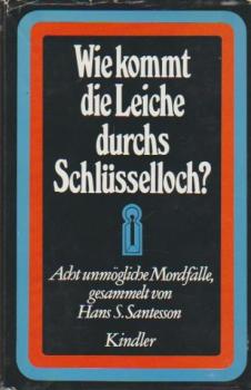 Wie kommt die Leiche durchs Schlüsselloch? Acht unmögliche Mordfälle
