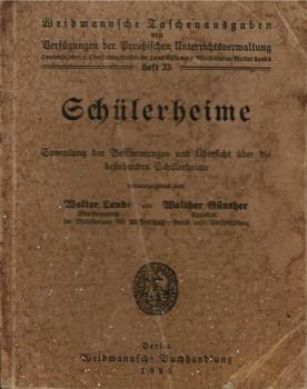 Schülerheime. Sammlung der Bestimmungen und Übersicht über die bestehenden Schülerheime (= Weidmannsche Taschenausgaben von Verfügungen der Preußischen Unterrichtsverwaltung; Heft 23).