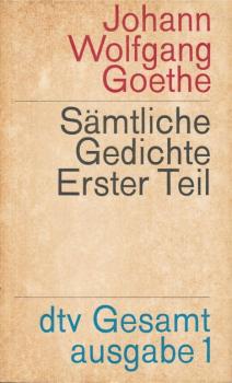 Sämtliche Gedichte, 1. Teil (= Die Gedichte der Ausg. letzter Hand, 1. Abt.).