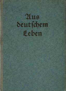 Aus deutschem Leben : Deutsche Prosa aus fünf Jahrhunderten mit zeitgenössischen Bildern ; Vierter Teil des Lesewerks für Mittelschulen