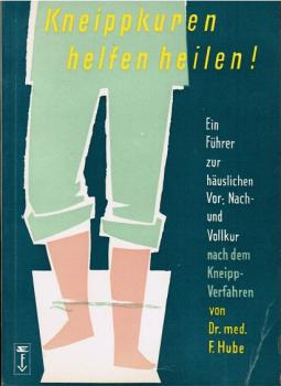 Kneipp-Kuren helfen heilen! : Ein Führer zum Kneipp-Verfahren.