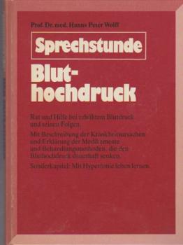 Sprechstunde Bluthochdruck : Rat u. Hilfe bei erhöhtem Blutdruck u. seinen Folgen ; mit Beschreibung d. Krankheitsursachen u. Erklärung d. Medikamente u. Behandlungsmethoden, d.d. Bluthochdruck dauerhaft senken ; Sonderkapitel: Mit Hypertonie leben lernen