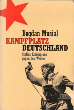 Kampfplatz Deutschland : Stalins Kriegspläne gegen den Westen.