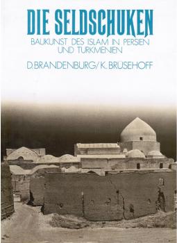 Die Seldschuken. Baukunst des Islam in Persien und Turkmenien.