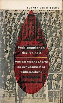 Proklamationen der Freiheit : Dokumente von d. Magna Charta bis zum Ungarischen Volksaufstand.