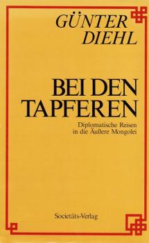 Bei den Tapferen : diplomat. Reisen in d. Äussere Mongolei.