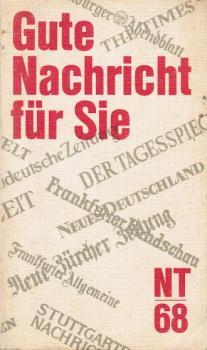 Gute Nachricht für Sie : NT 68. Die Berichte, Briefe u. Zeugnisse d. Neuen Testaments in heutigem Deutsch