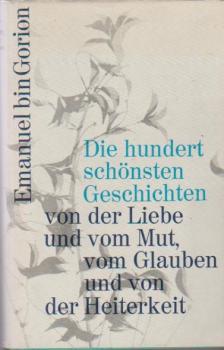 Die hundert schönsten Geschichten von der Liebe und vom Mut, vom Glauben und von der Heiterkeit.