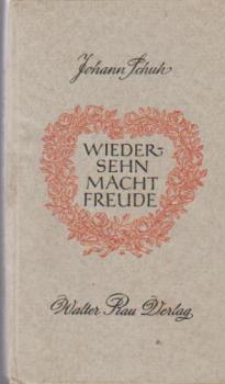 Wiedersehen macht Freude : Ein Lesebuch für Brautleute, solche, die es waren u. solche, die es werden wollen.