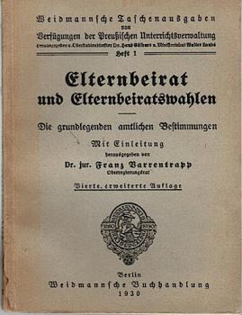 Elternbeirat und Elternbeiratswahlen. Die grundlegenden amtlichen Bestimmungen (= Weidmannsche Taschenausgaben von Verfügungen der Preußischen Unterrichtsverwaltung; Heft 1)