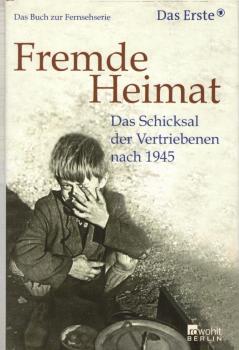 Fremde Heimat : das Schicksal der Vertriebenen nach 1945 ; das Buch zur Fernsehserie.