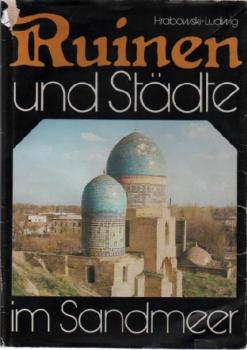 Ruinen und Städte im Sandmeer : Mittelasien im Wandel d. Zeiten.