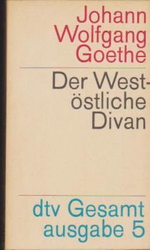 Goethe, Johann Wolfgang von: dtv-Gesamtausgabe; Teil: Bd. 5., West-östlicher Divan : Noten u. Abhandlungen zu besserem Verständnis des West-östlichen Divans.
