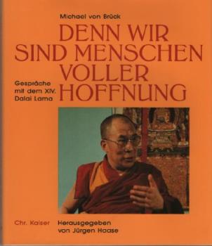 Denn wir sind Menschen voller Hoffnung : Gespräche mit d. XIV. Dalai Lama.