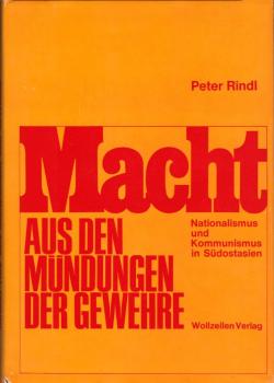 Macht aus den Mündungen der Gewehre : Nationalismus u. Kommunismus in Südostasien.