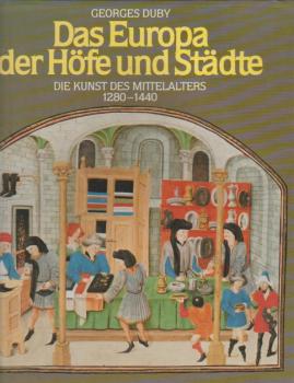 Das Europa der Höfe und Städte. Die Kunst des Mittelalters 1280 - 1440.