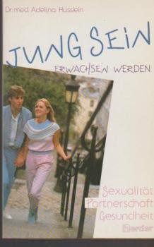 Jung sein, erwachsen werden : Sexualität, Partnerschaft, Gesundheit.