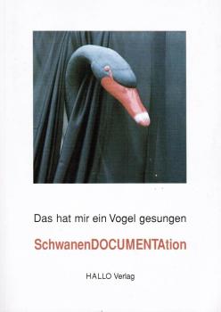 Das hat mir ein Vogel gesungen. Eine Schwanendocumentation.