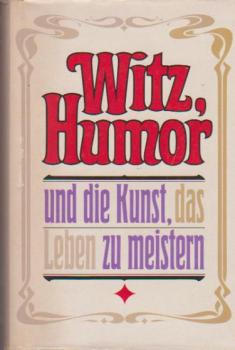 Witz, Humor und die Kunst, das Leben zu meistern