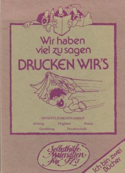 Wir haben viel zu sagen, drucken wir's : Öffentlichkeitsarbeit.