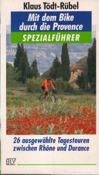 Mit dem Bike durch die Provence : 26 ausgewählte Tagestouren zwischen Rhône und Durance.