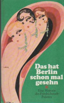 Das hat Berlin schon mal gesehn : e. Historie d. Friedrichstadt-Palastes.