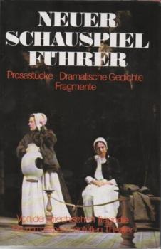 Neuer Schauspielführer : Prosastücke, dramat. Gedichte, Fragm. ; von d. griech. Tragödie bis zum experimentellen Theater.