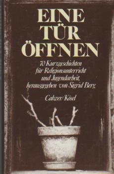 Eine Tür öffnen : 70 Kurzgeschichten für Religionsunterricht u. Jugendarbeit.