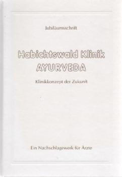 Jubiläumsschrift. Habichtswald Klinik Ayurveda: Klinikkonzept der Zukunft.