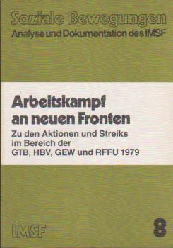 Arbeitskampf an neuen Fronten : zu d. Aktionen u. Streiks im Bereich d. GTB, HBV, GEW u. RFFU 1979.