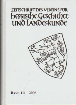 Zeitschrift des Vereins für Hessische Geschichte und Landeskunde; Band 111, 2006.