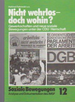 Soziale Bewegungen. Analyse und Dokumentationen des IMSF; Heft 12. Nicht wehrlos - doch wohin? Gewerkschaften und neue soziale Bewegungen unter der CDU - Herrschaft.