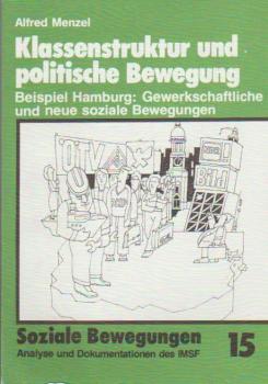 Soziale Bewegungen. Analyse und Dokumentationen des IMSF; Heft 15. Klassenstruktur und politische Bewegung. Beispiel: Hamburg: Gewerkschaftliche und neue soziale Bewegung.
