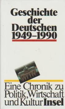 Geschichte der Deutschen : eine Chronik zu Politik, Wirtschaft und Kultur von 1945 bis heute.