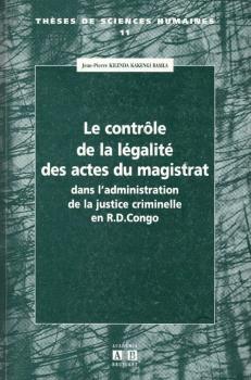 Le controle de la légalité des actes du magistrat : dans l'administration de la justice criminelle en République Démocratique du Congo