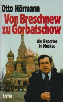 Von Breschnew zu Gorbatschow : als Reporter in Moskau.