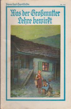 Johanna Spyri´s Jugendschriften; Nr. 709. Was der Großmutter lehre bewirkt.