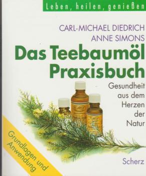 Das Teebaumöl-Praxisbuch : Gesundheit aus dem Herzen der Natur.