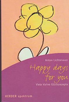 Happy days for you : viele kleine Glücksrezepte.