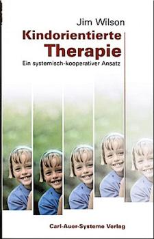 Kindorientierte Therapie : ein systemisch-kooperativer Ansatz.