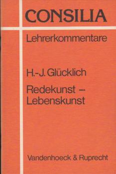 Redekunst, Lebenskunst : e. Rhetorikkurs im Lateinunterricht. Lehrerkommentare