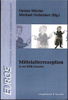 Mittelalterrezeption in der DDR-Literatur (= Euros. Chemnitzer Arbeiten zur Literaturwissenschaft, hgeg. v. Christoph Fasbender, Bernadette Malinowski u. a., Band 7 / 2015);