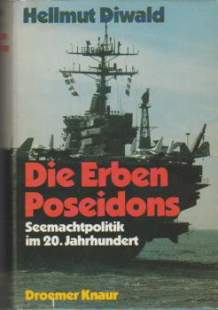 Die Erben Poseidons : Seemachtpolitik im 20. Jh.