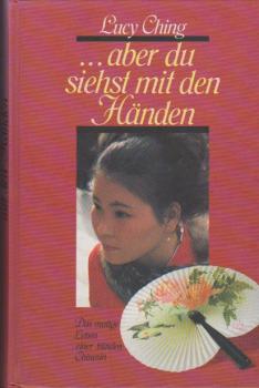 ... aber du siehst mit den Händen : d. mutige Leben e. blinden Chinesin.