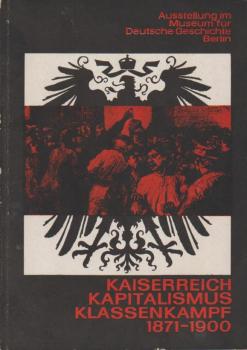 Ausstellung zur deutschen Geschichte 1871-1900 : [Katalog].