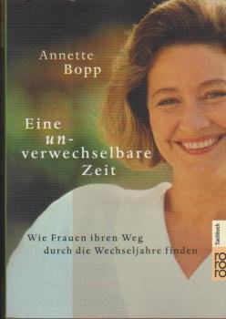 Eine unverwechselbare Zeit : wie Frauen ihren Weg durch die Wechseljahre finden.