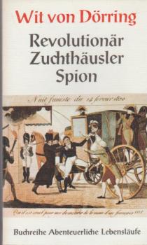 Revolutionär, Zuchthäusler, Spion.