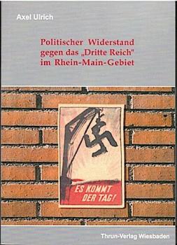 Politischer Widerstand gegen das "Dritte Reich" im Rhein-Main-Gebiet.